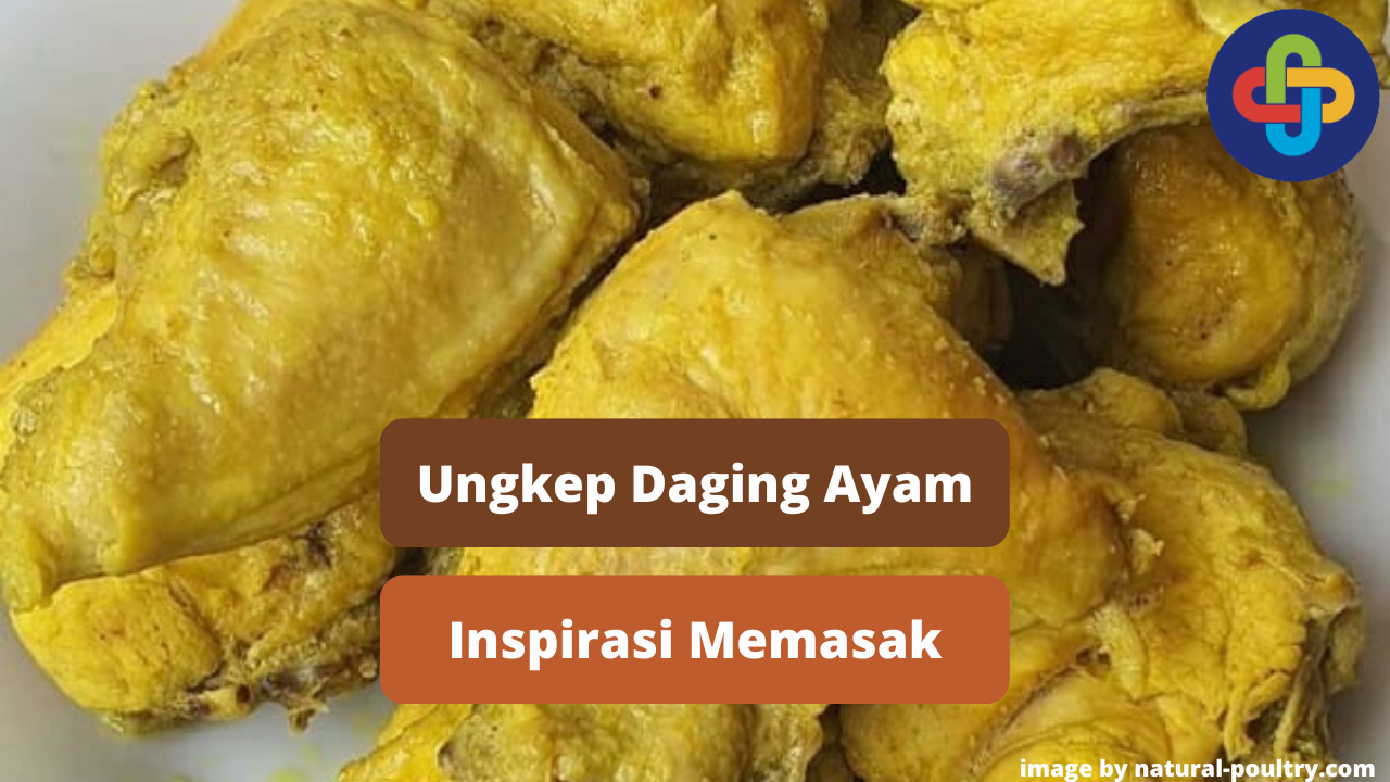 Berikut Metode Ungkep Daging Ayam Untuk Inspirasi Memasak